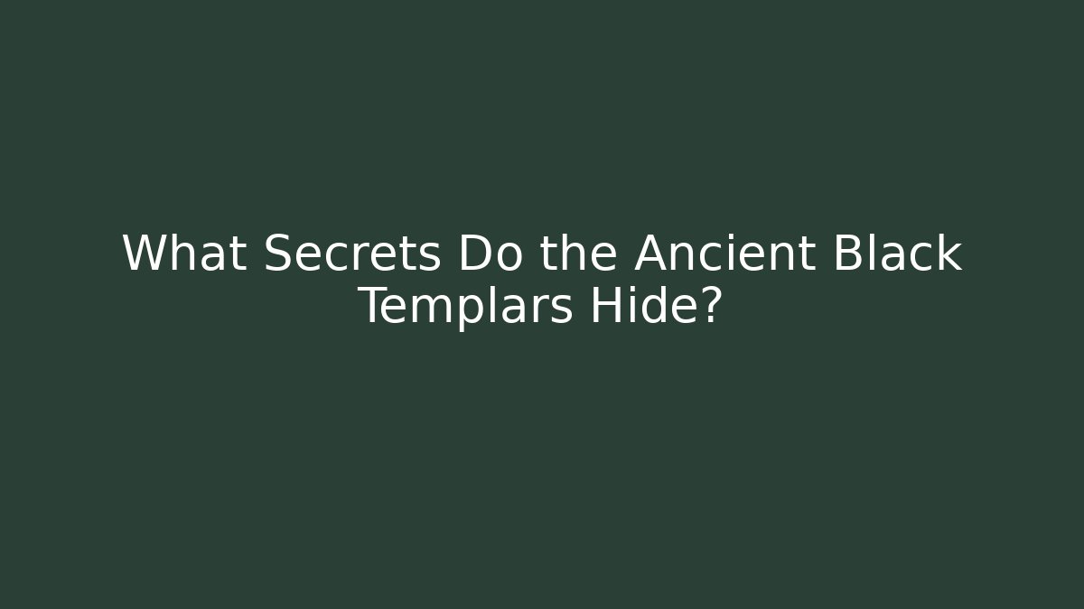 What Secrets Do the Ancient Black Templars Hide?