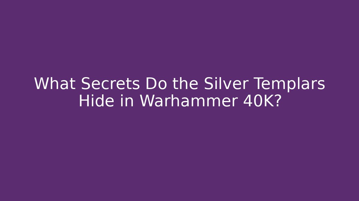 What Secrets Do the Silver Templars Hide in Warhammer 40K? - Create More Assets