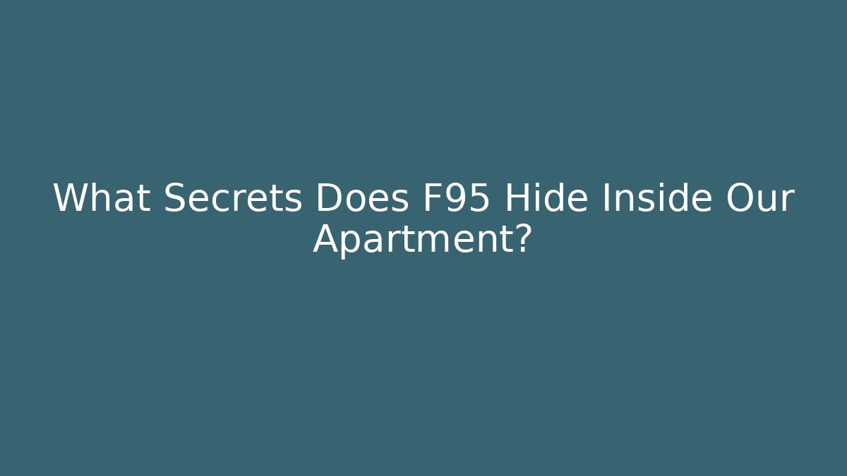 What Secrets Does F95 Hide Inside Our Apartment?