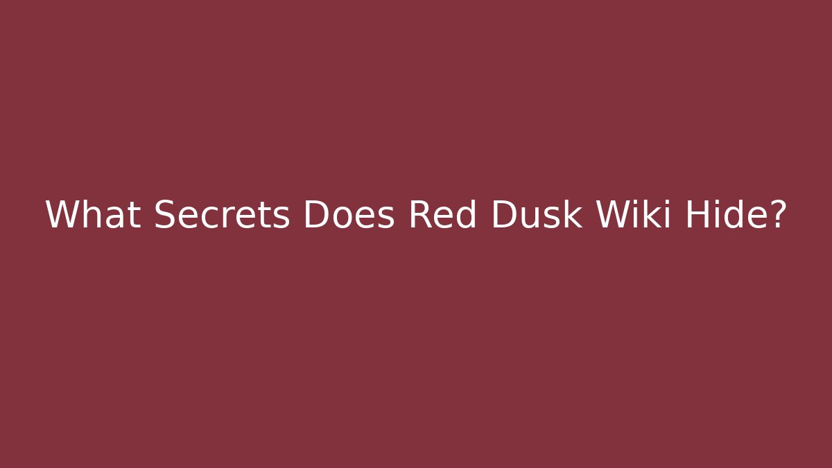 What Secrets Does Red Dusk Wiki Hide?