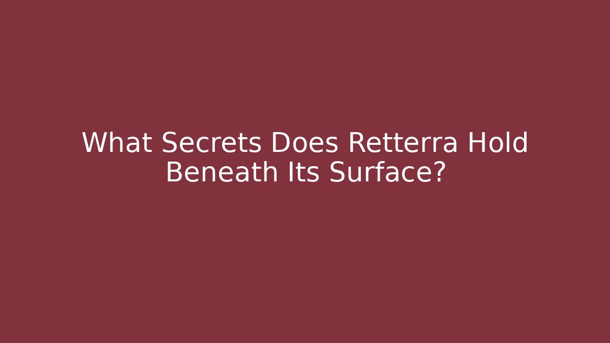 What Secrets Does Retterra Hold Beneath Its Surface? - Create More Assets