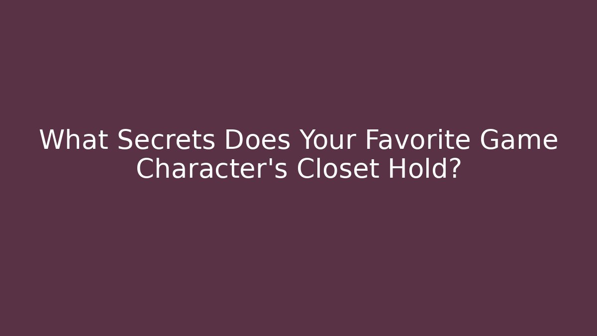 What Secrets Does Your Favorite Game Character's Closet Hold? - Create More Assets