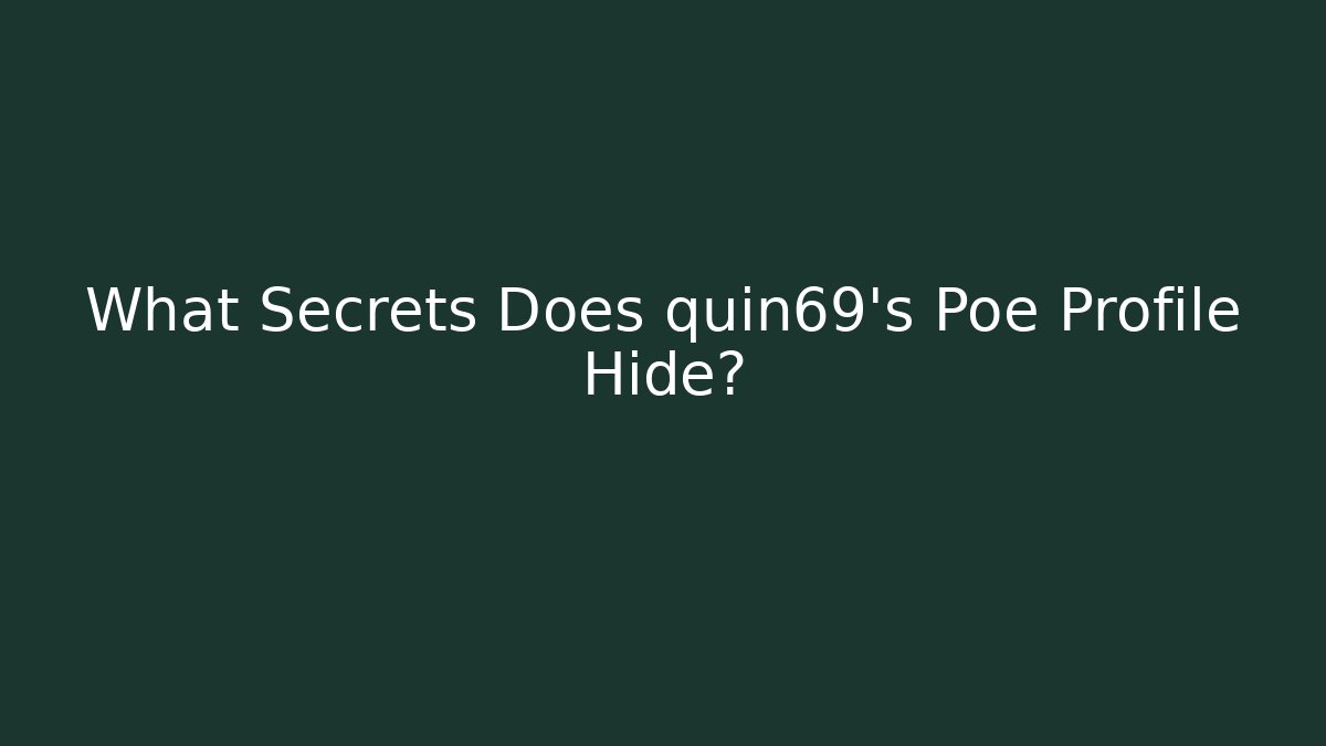 What Secrets Does quin69's Poe Profile Hide?