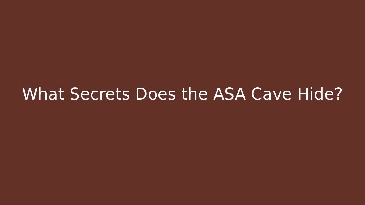 What Secrets Does the ASA Cave Hide? - Create More Assets