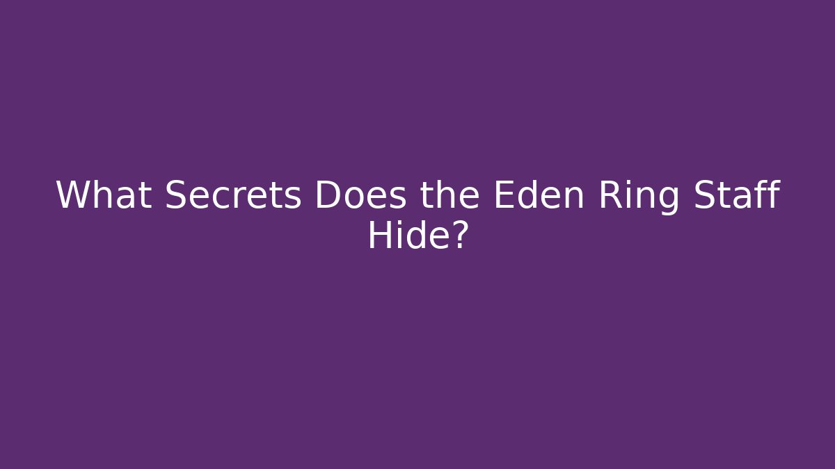 What Secrets Does the Eden Ring Staff Hide?