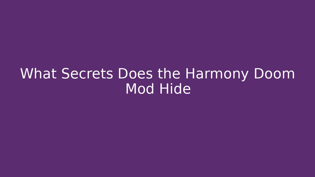 What Secrets Does the Harmony Doom Mod Hide