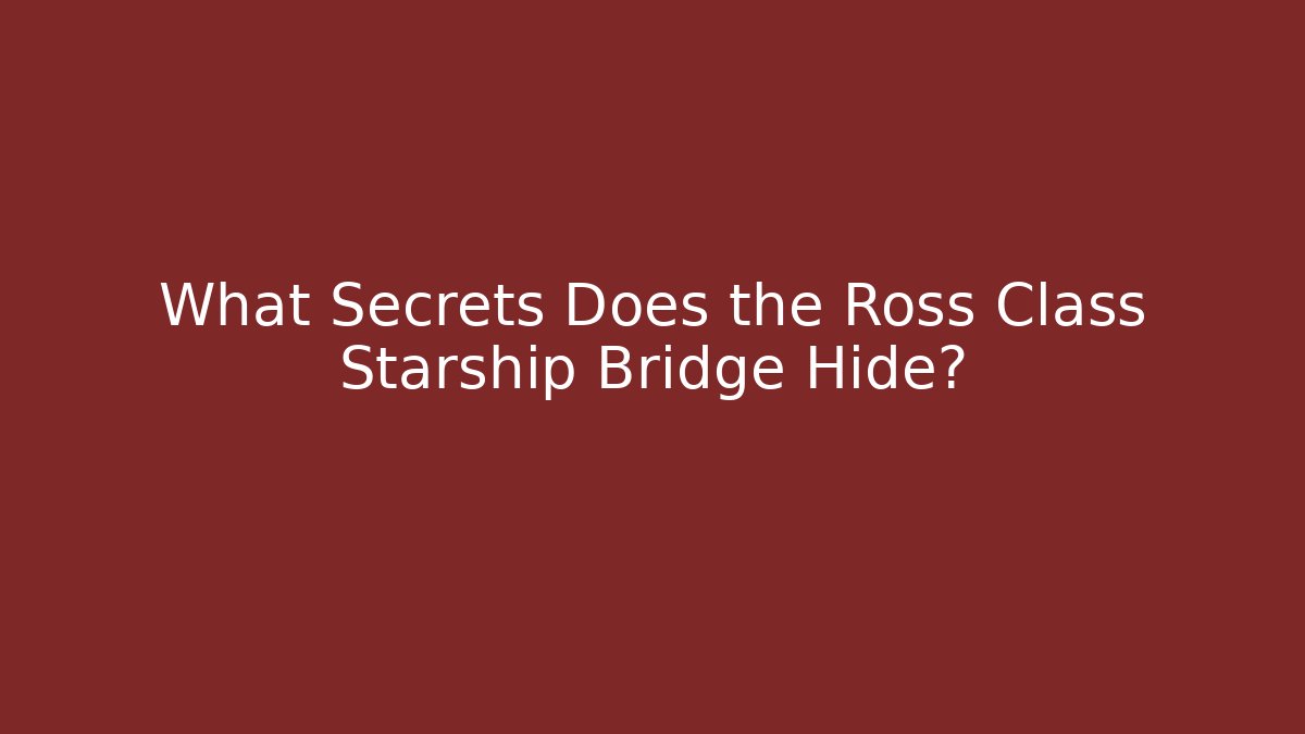 What Secrets Does the Ross Class Starship Bridge Hide? - Create More Assets