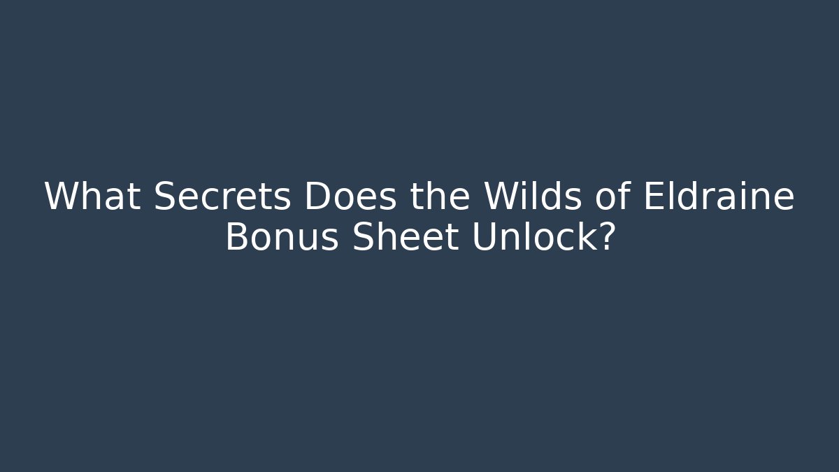 What Secrets Does the Wilds of Eldraine Bonus Sheet Unlock?