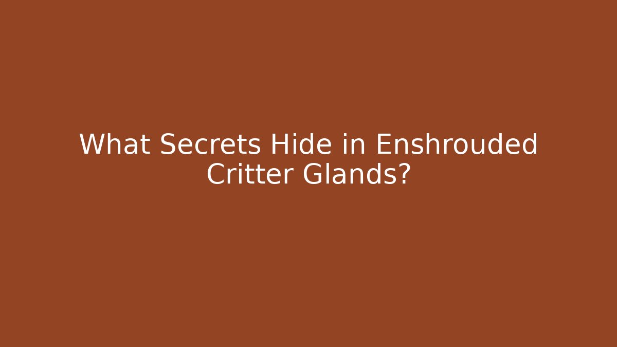 What Secrets Hide in Enshrouded Critter Glands?
