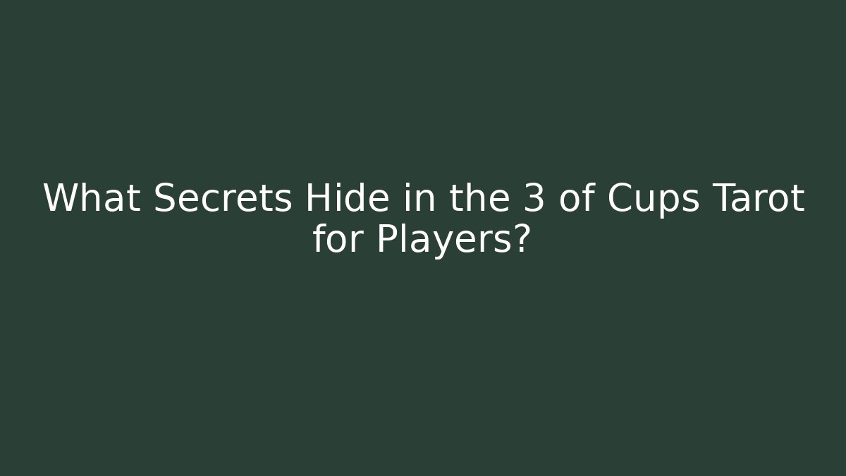 What Secrets Hide in the 3 of Cups Tarot for Players?