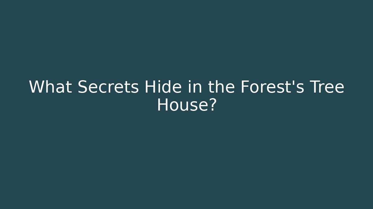 What Secrets Hide in the Forest's Tree House?