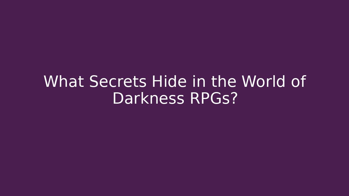 What Secrets Hide in the World of Darkness RPGs?