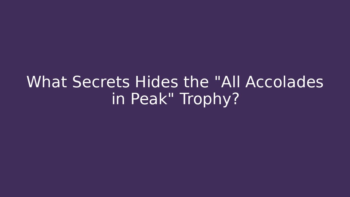 What Secrets Hides the "All Accolades in Peak" Trophy?