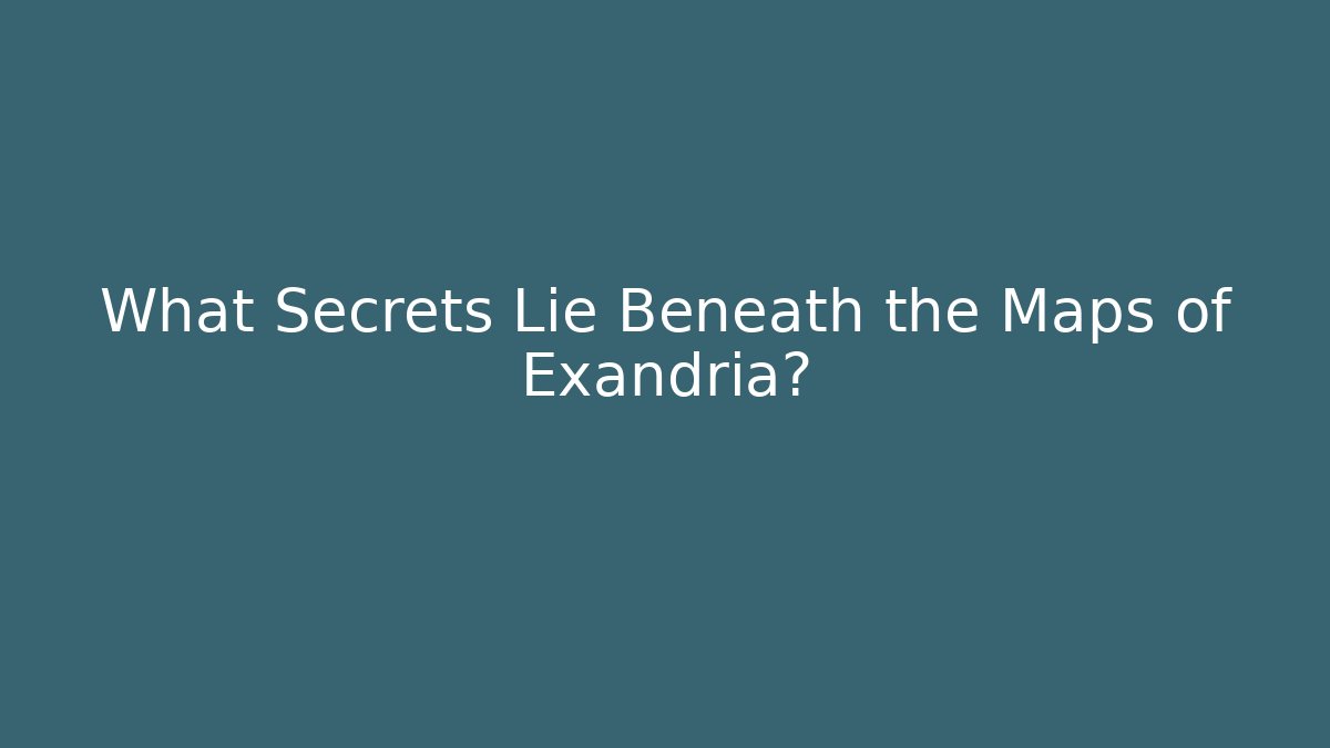 What Secrets Lie Beneath the Maps of Exandria?