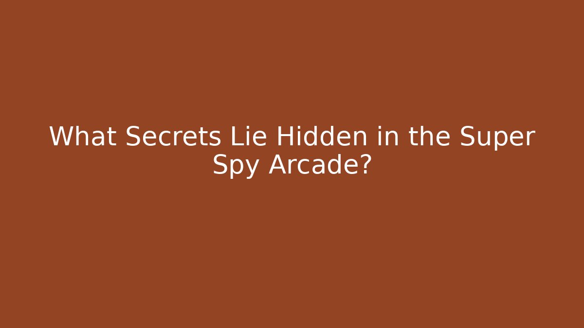 What Secrets Lie Hidden in the Super Spy Arcade?