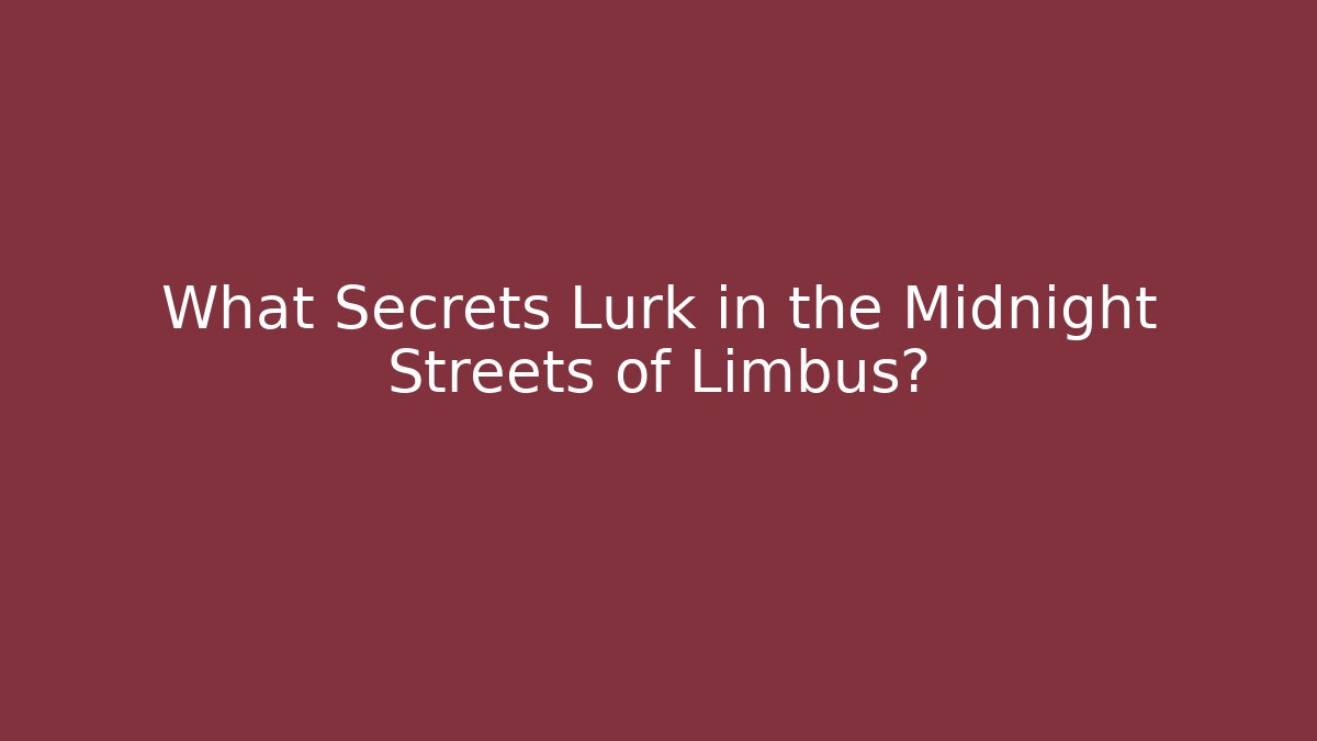 What Secrets Lurk in the Midnight Streets of Limbus?