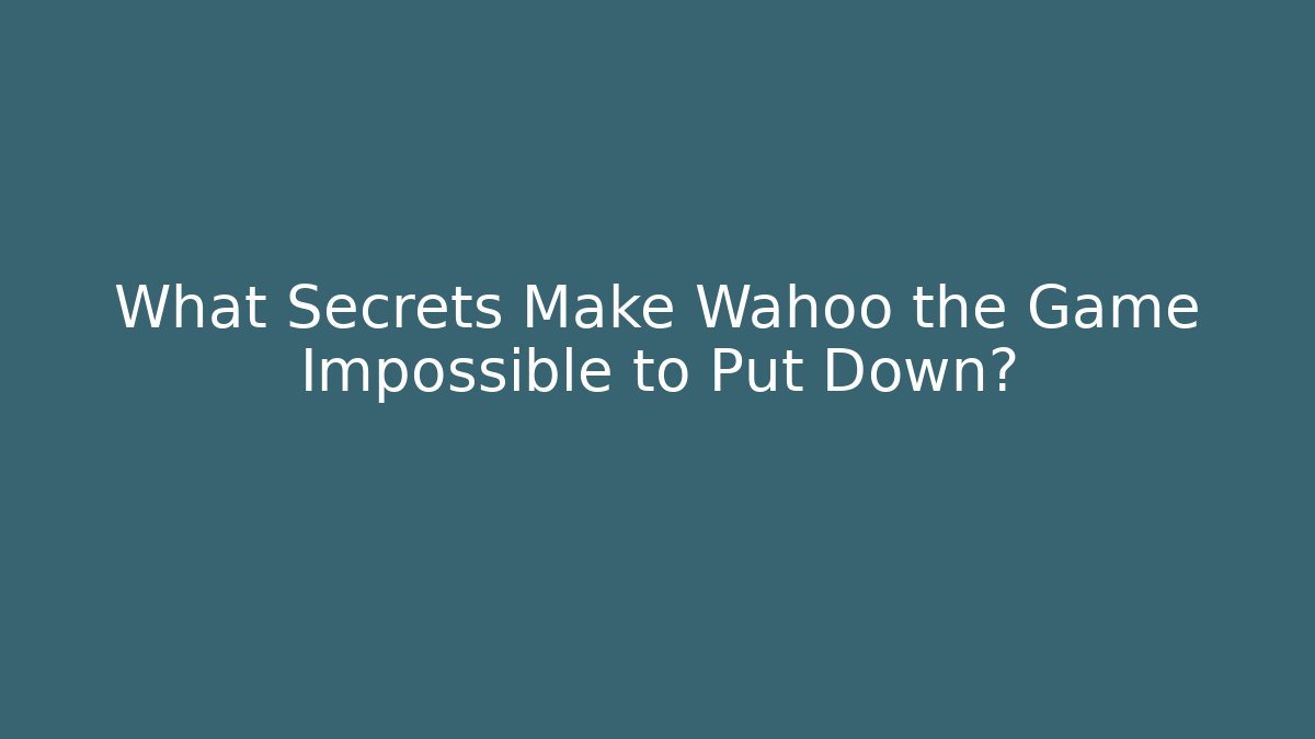 What Secrets Make Wahoo the Game Impossible to Put Down? - Create More Assets