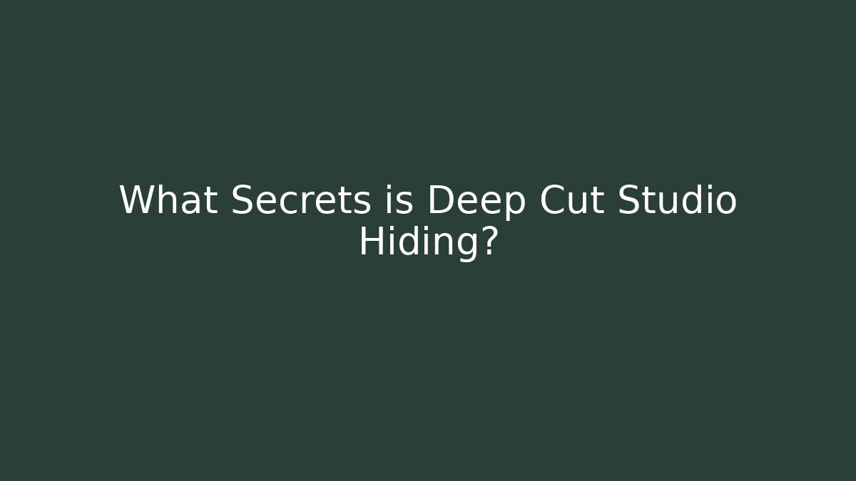 What Secrets is Deep Cut Studio Hiding?