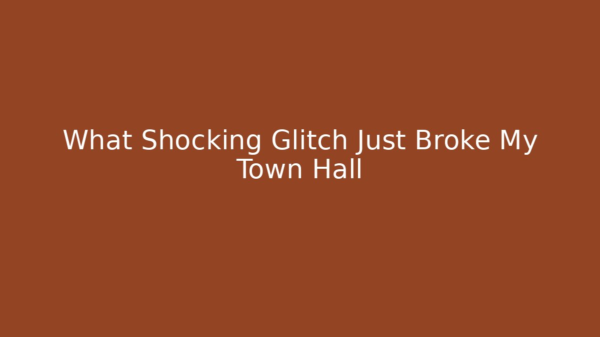 What Shocking Glitch Just Broke My Town Hall - Create More Assets