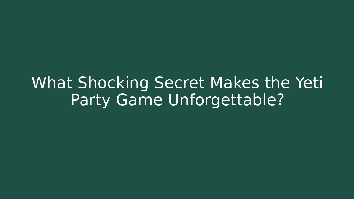 What Shocking Secret Makes the Yeti Party Game Unforgettable?