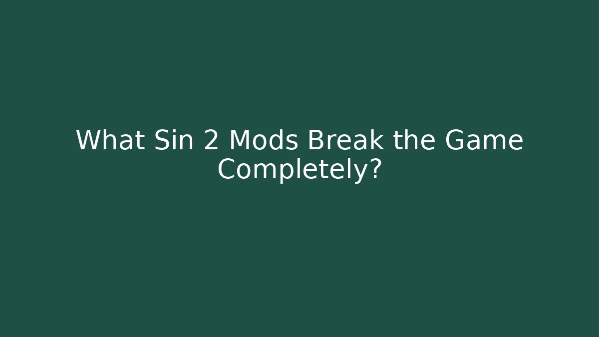 What Sin 2 Mods Break the Game Completely? - Create More Assets