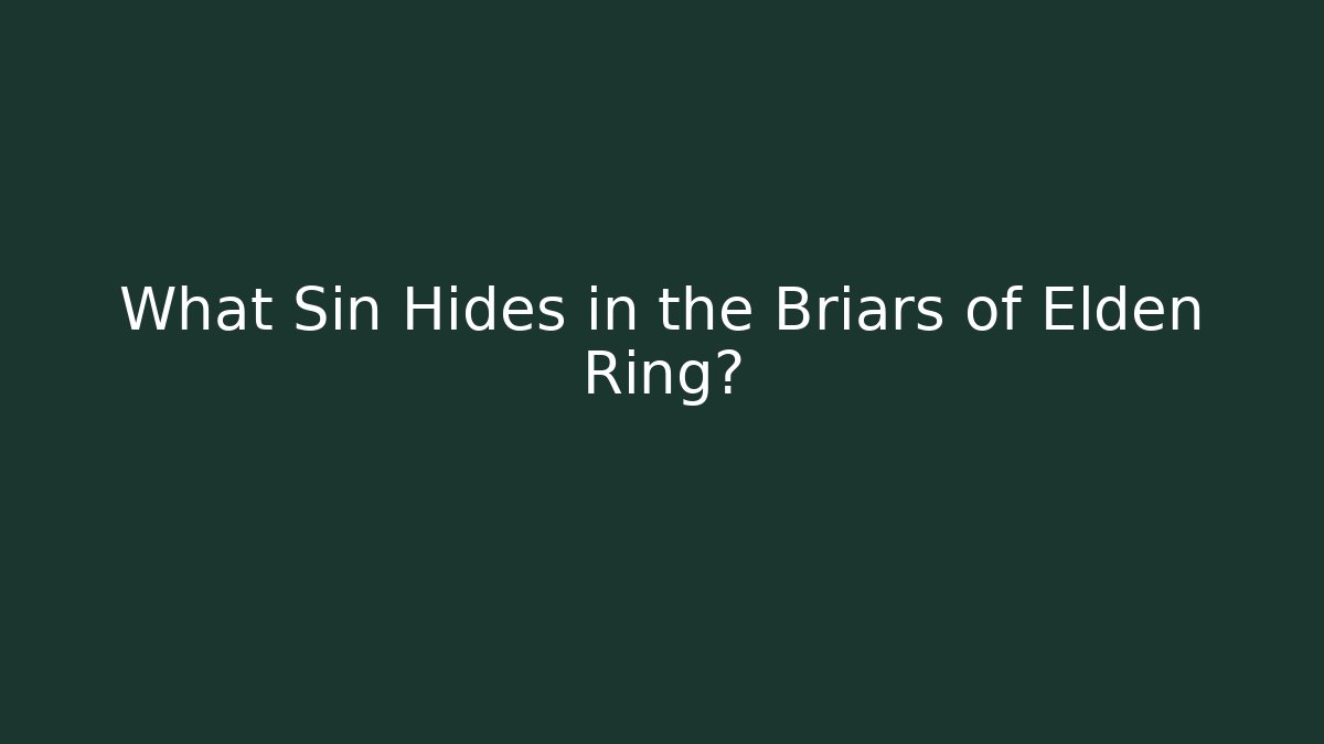What Sin Hides in the Briars of Elden Ring?