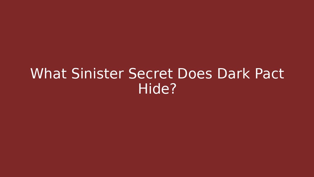 What Sinister Secret Does Dark Pact Hide?
