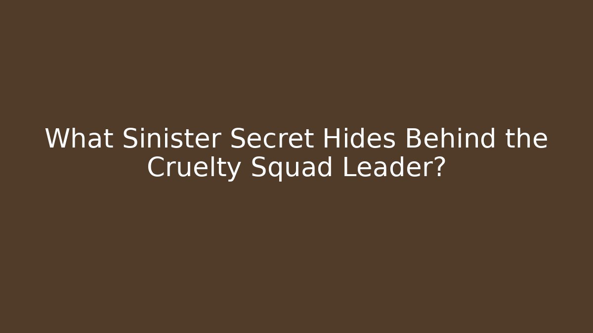 What Sinister Secret Hides Behind the Cruelty Squad Leader?