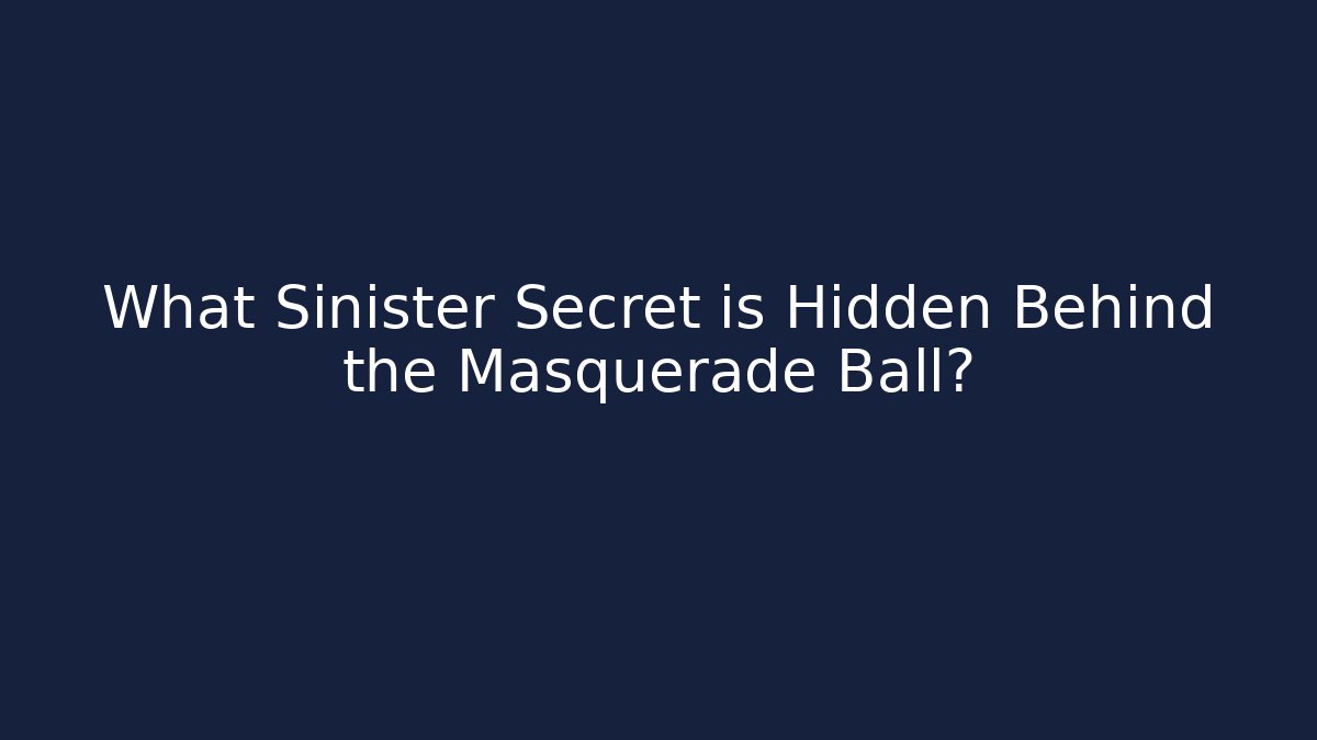 What Sinister Secret is Hidden Behind the Masquerade Ball?