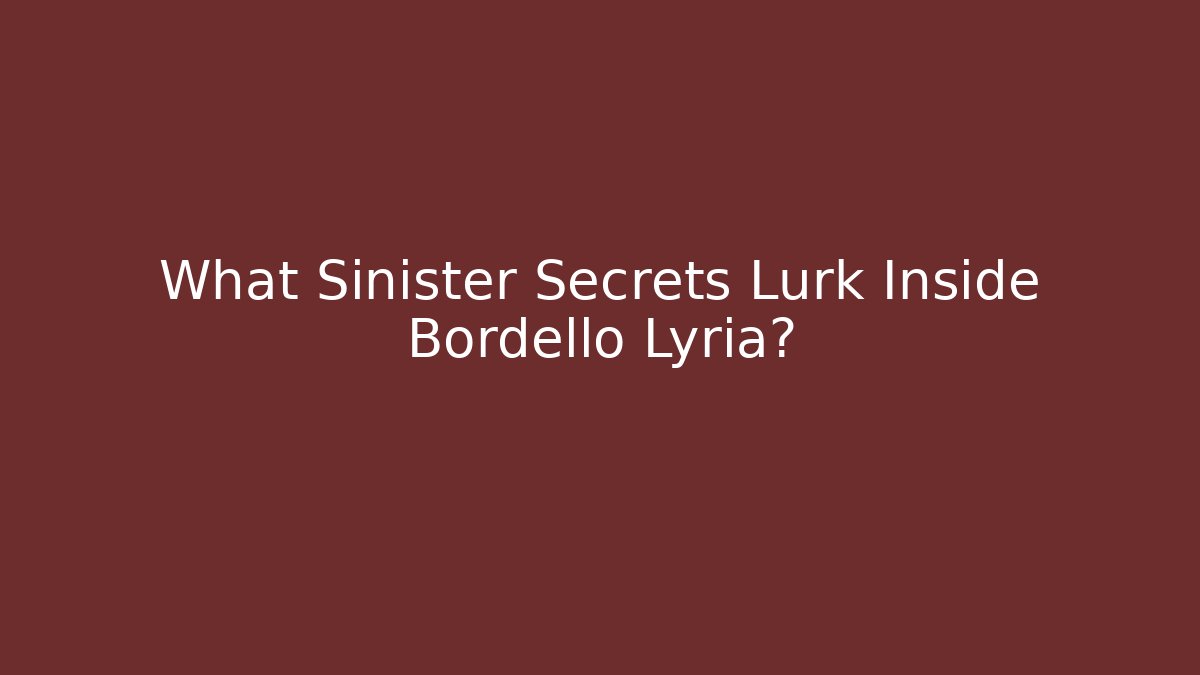 What Sinister Secrets Lurk Inside Bordello Lyria?
