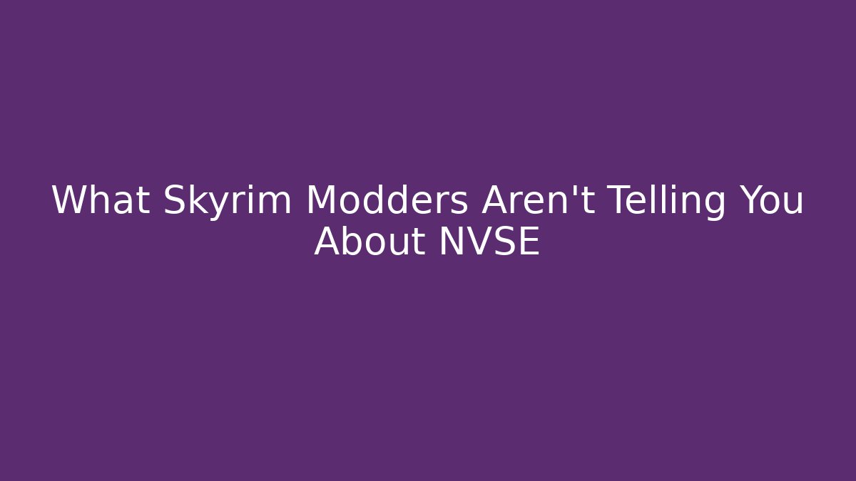 What Skyrim Modders Aren't Telling You About NVSE