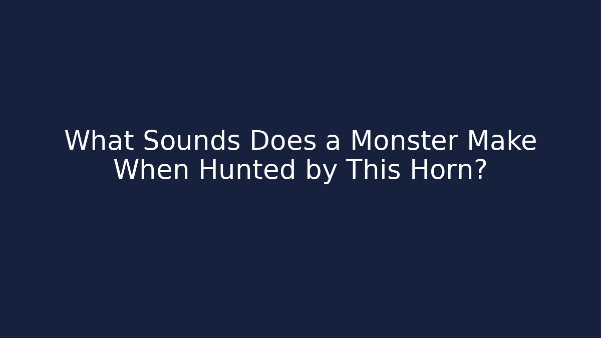 What Sounds Does a Monster Make When Hunted by This Horn?