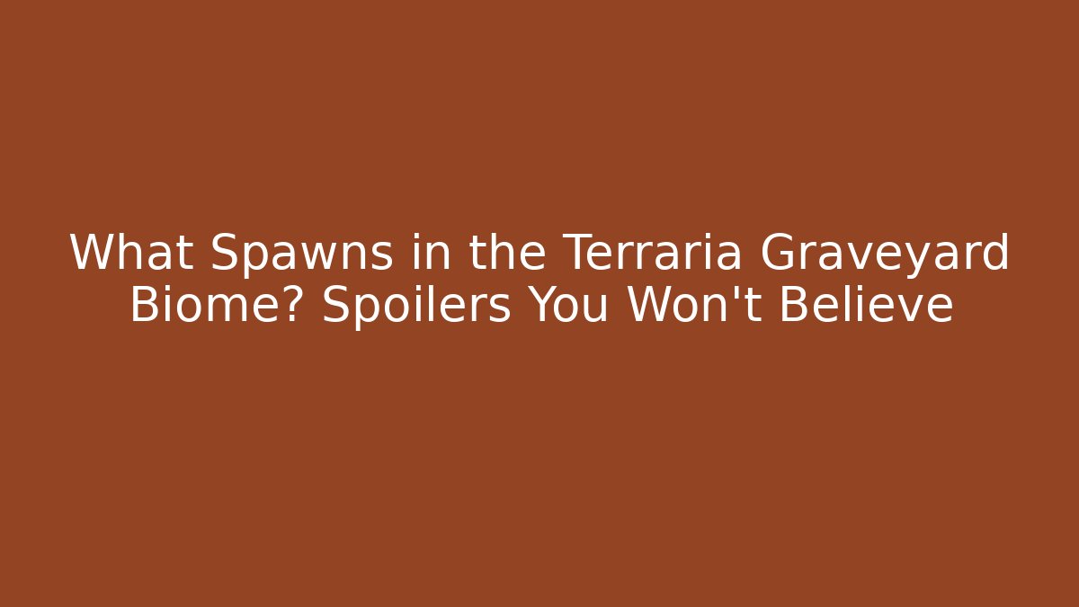What Spawns in the Terraria Graveyard Biome? Spoilers You Won’t Believe