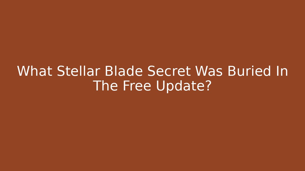 What Stellar Blade Secret Was Buried In The Free Update?