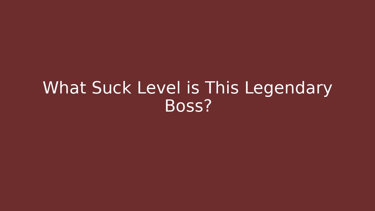 What Suck Level is This Legendary Boss? - Create More Assets