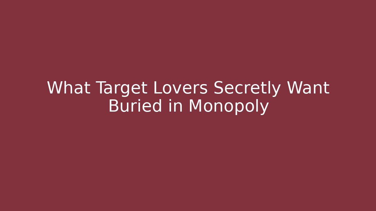 What Target Lovers Secretly Want Buried in Monopoly