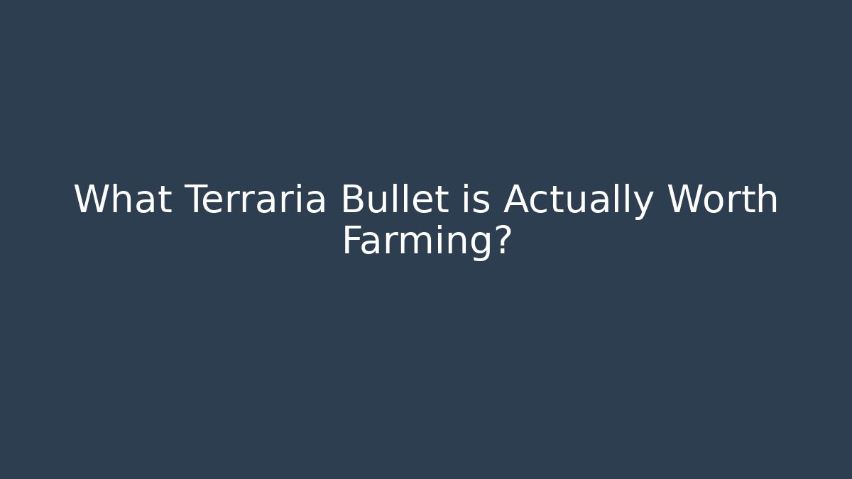 What Terraria Bullet is Actually Worth Farming?