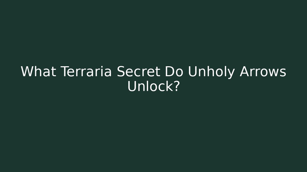 What Terraria Secret Do Unholy Arrows Unlock?