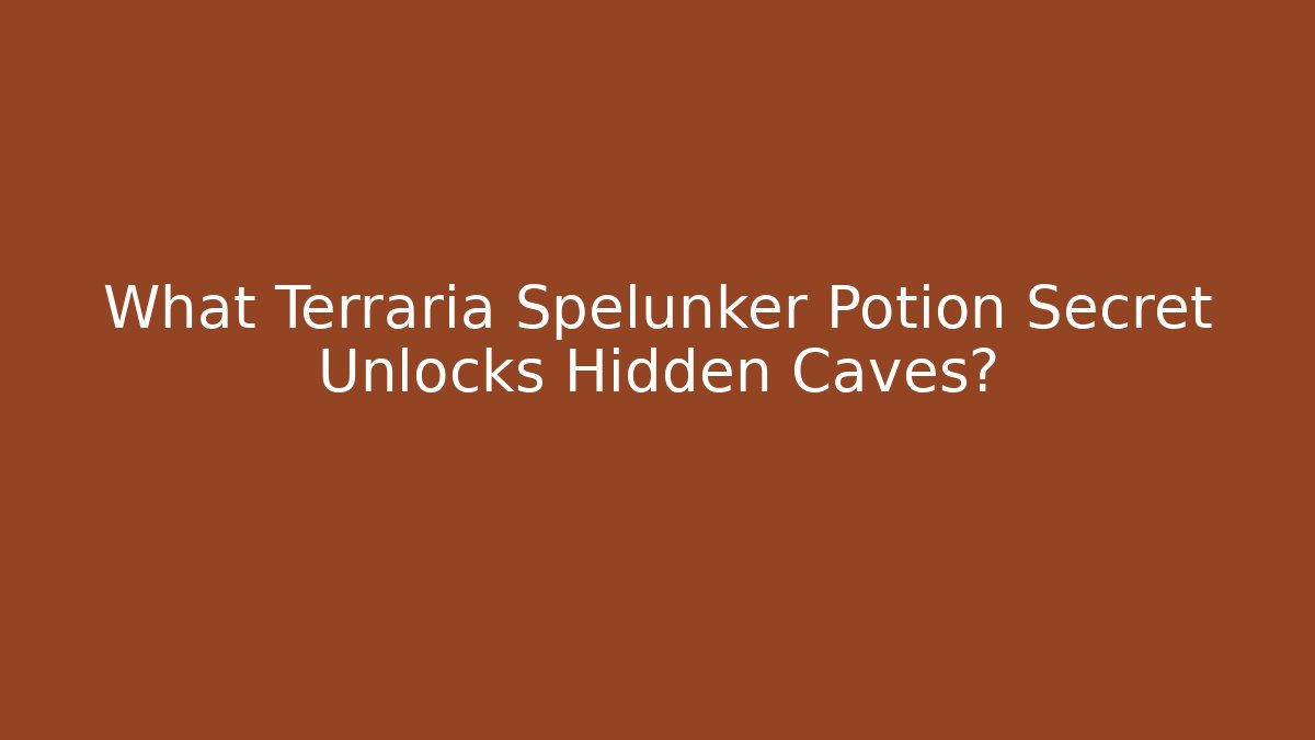 What Terraria Spelunker Potion Secret Unlocks Hidden Caves?