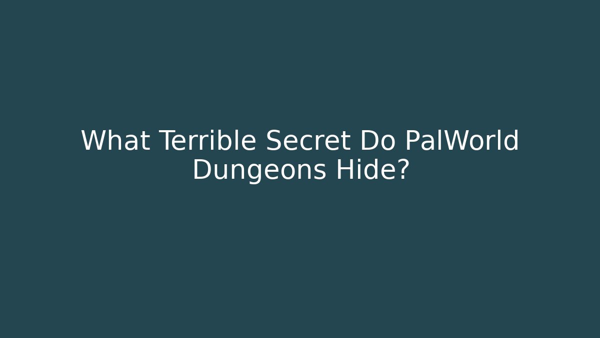 What Terrible Secret Do PalWorld Dungeons Hide? - Create More Assets