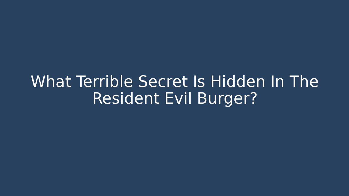 What Terrible Secret Is Hidden In The Resident Evil Burger?
