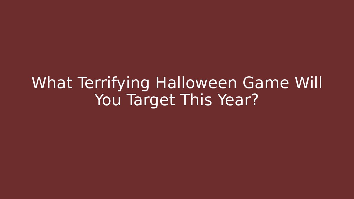 What Terrifying Halloween Game Will You Target This Year?