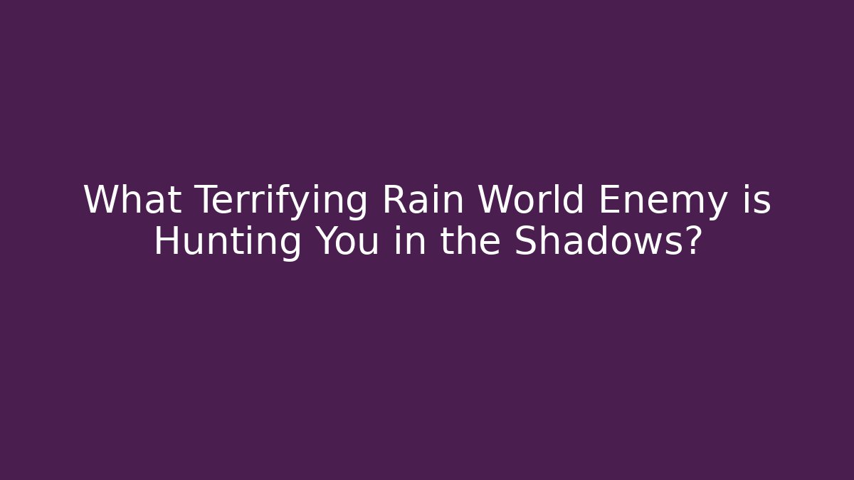 What Terrifying Rain World Enemy is Hunting You in the Shadows?