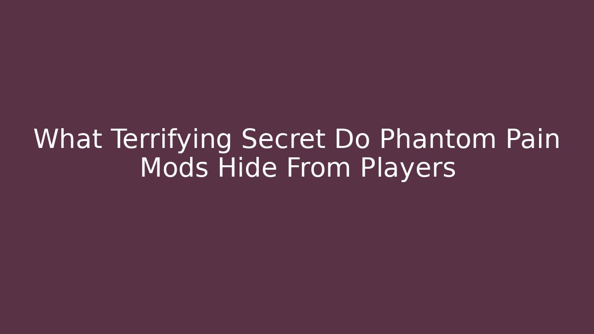 What Terrifying Secret Do Phantom Pain Mods Hide From Players - Create More Assets
