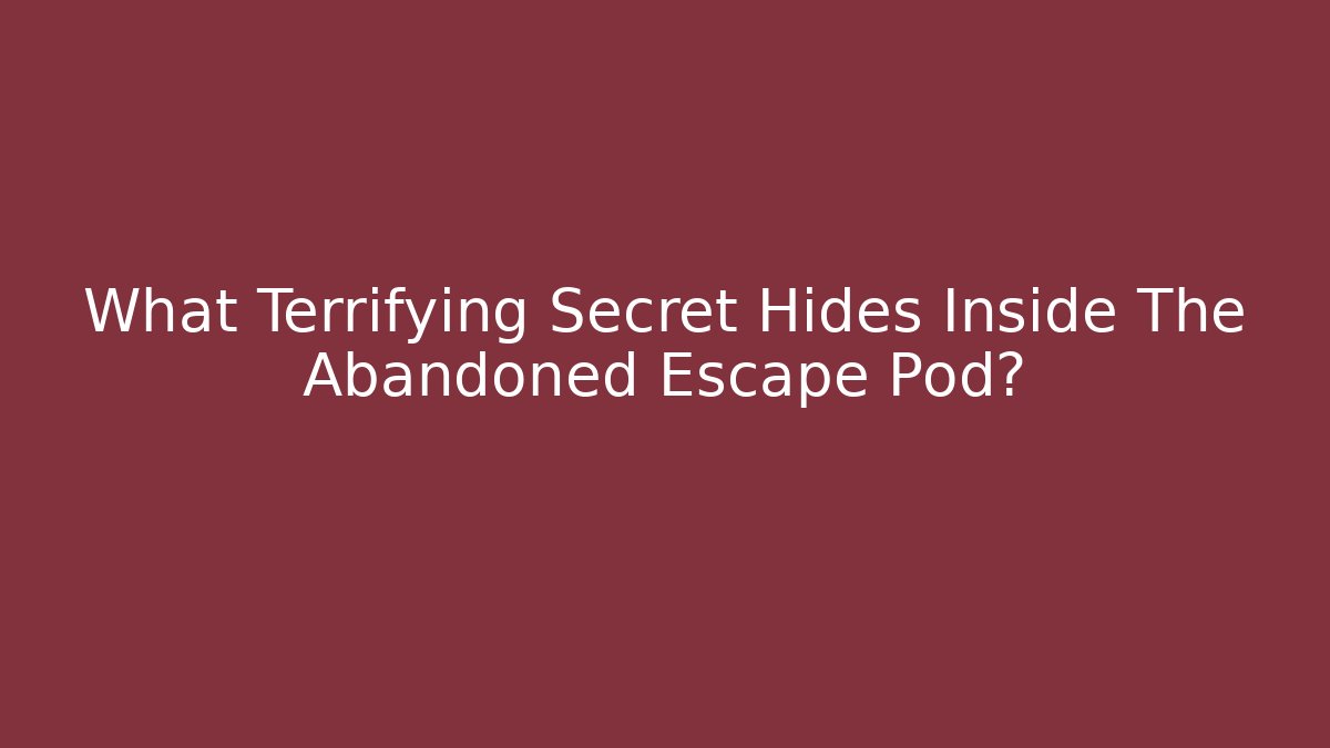 What Terrifying Secret Hides Inside The Abandoned Escape Pod?