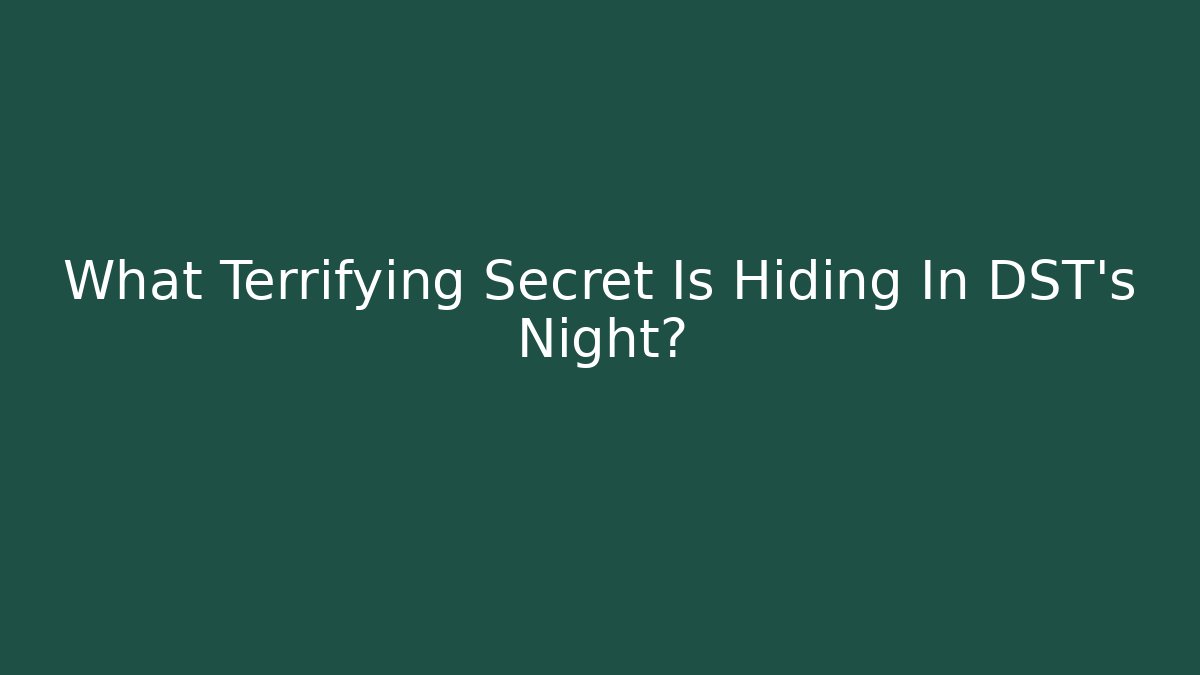 What Terrifying Secret Is Hiding In DST's Night?