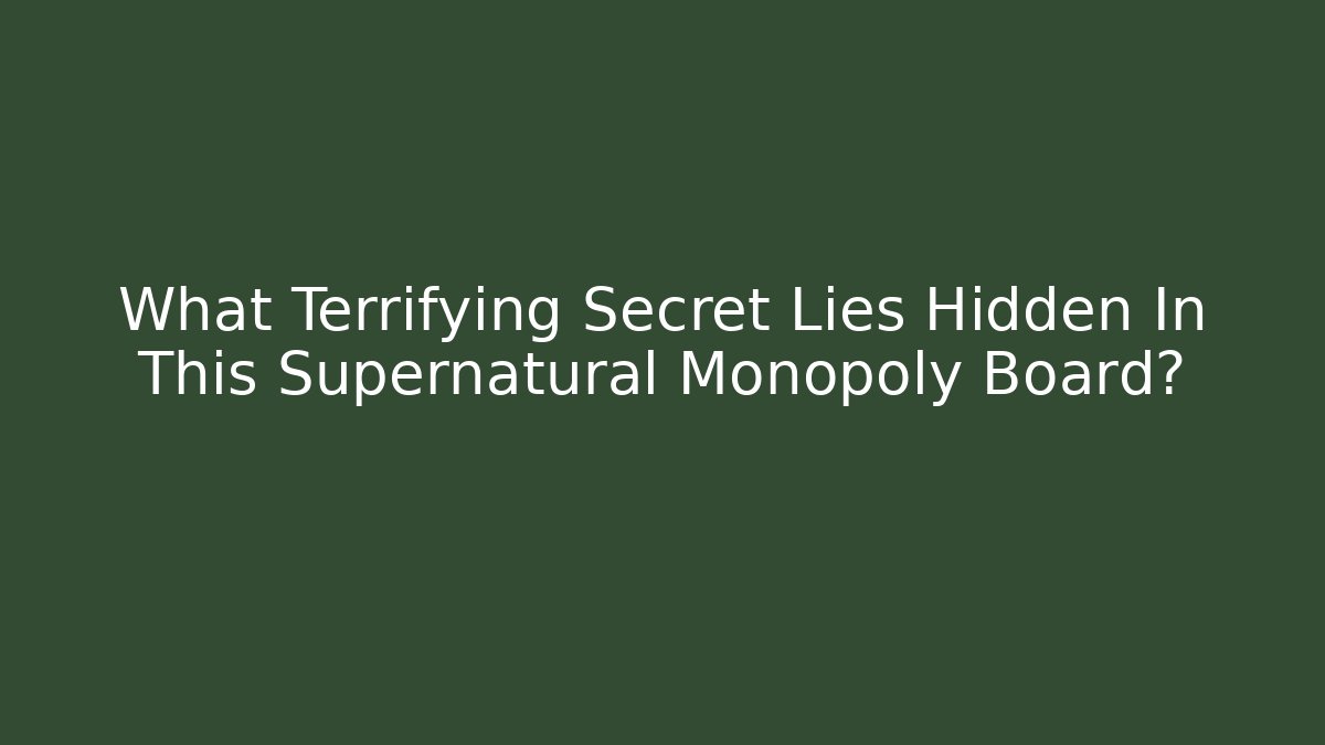 What Terrifying Secret Lies Hidden In This Supernatural Monopoly Board?