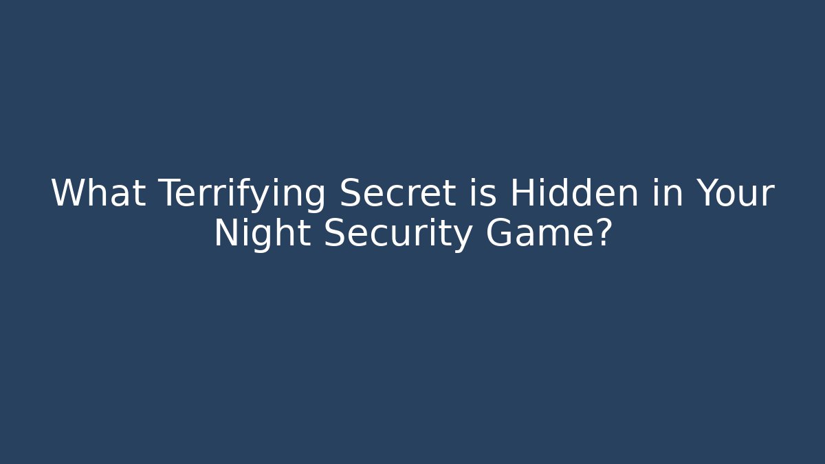 What Terrifying Secret is Hidden in Your Night Security Game? - Create More Assets