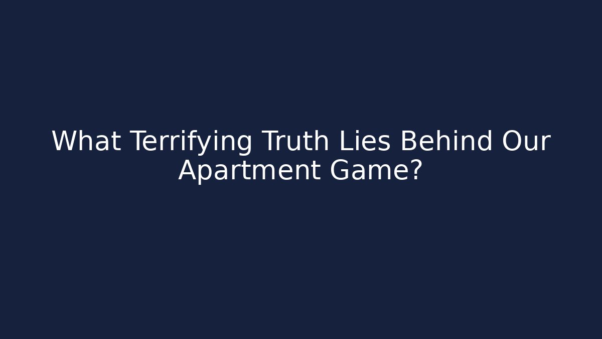 What Terrifying Truth Lies Behind Our Apartment Game? - Create More Assets