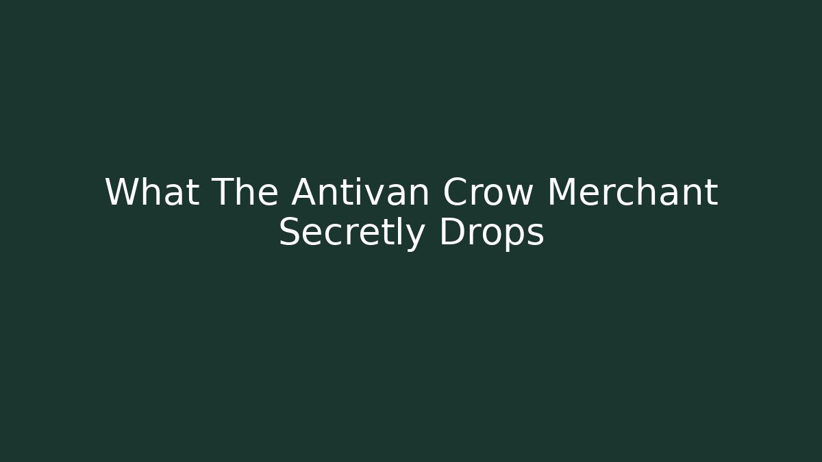 What The Antivan Crow Merchant Secretly Drops - Create More Assets